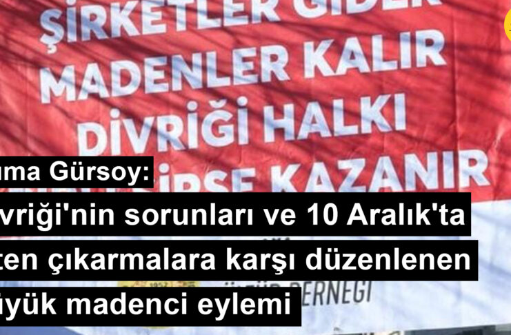 Divriği’nin sorunları ve 10 Aralık’ta işten çıkarmalara karşı düzenlenen büyük madenci eylemi