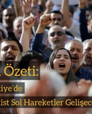 Haftanın Özeti: İran’da ve Türkiye’de Anti-Emperyalist Sol Hareketler Gelişecek