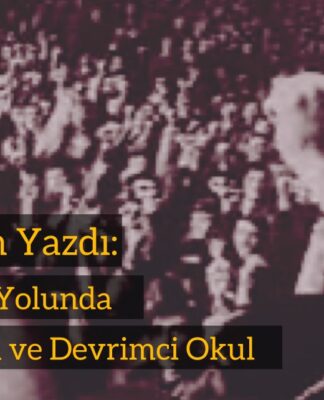 Devrimcileşme Yolunda Devrimci Eğitim ve Devrimci Okul