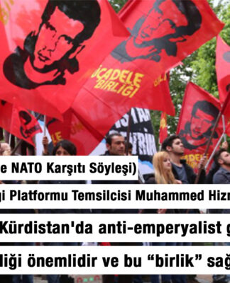 (SÖYLEŞİ) Mücadele Birliği Platformu Temsilcisi Muhammed Hizmetçi: “Türkiye ve Kürdistan’da anti-emperyalist güçlerin güç ve eylem birliği önemlidir ve bu ‘birlik’ sağlanmalıdır”
