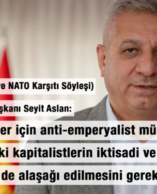 (SÖYLEŞİ) EMEP Genel Başkanı Seyit Aslan: “Sosyalistler için anti-emperyalist mücadele Türkiye’deki kapitalistlerin iktisadi ve tekelci sisteminin de alaşağı edilmesini gerektirir”