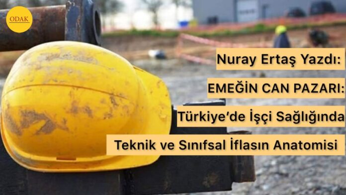 EMEĞİN CAN PAZARI: Türkiye’de İşçi Sağlığında Teknik ve Sınıfsal İflasın Anatomisi