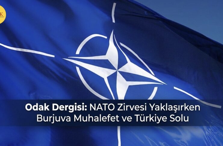 NATO Zirvesi Yaklaşırken Burjuva Muhalefet ve Türkiye Solu