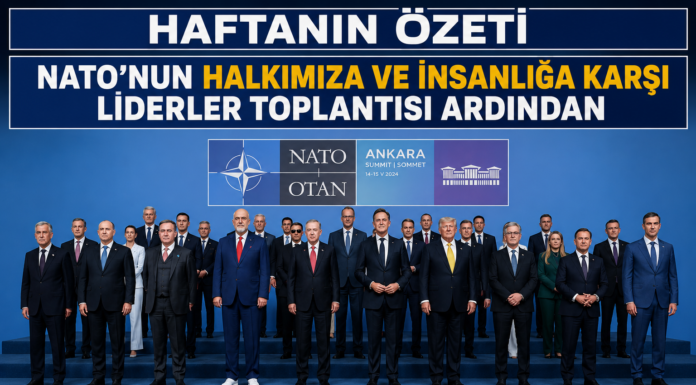 Haftanın Özeti: NATO’nun Halkımıza ve İnsanlığa Karşı Liderler Toplantısı Ardından
