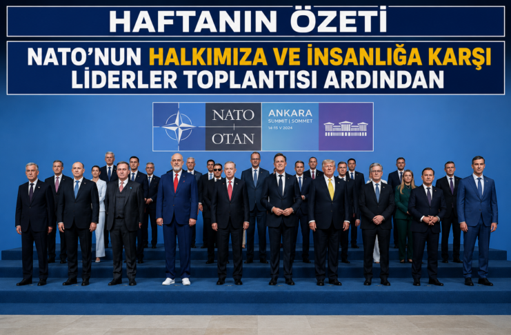 Haftanın Özeti: NATO’nun Halkımıza ve İnsanlığa Karşı Liderler Toplantısı Ardından