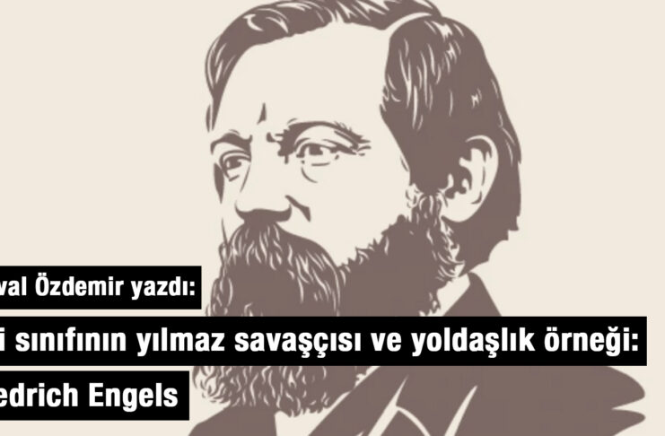 İşçi sınıfının yılmaz savaşçısı ve yoldaşlık örneği: Friedrich Engels