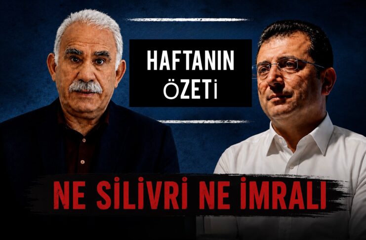 Haftanın Özeti: Ne Silivri Ne İmralı