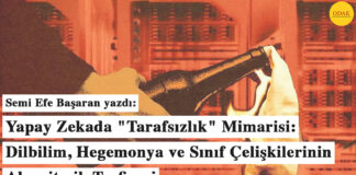 Yapay Zekada “Tarafsızlık” Mimarisi: Dilbilim, Hegemonya ve Sınıf Çelişkilerinin Algoritmik Tasfiyesi