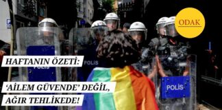 HAFTANIN ÖZETİ: ‘AİLEM GÜVENDE’ DEĞİL AĞIR TEHLİKEDE!