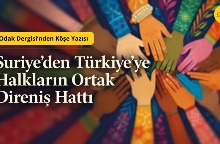 Suriye’den Türkiye’ye Halkların Ortak Direniş Hattı