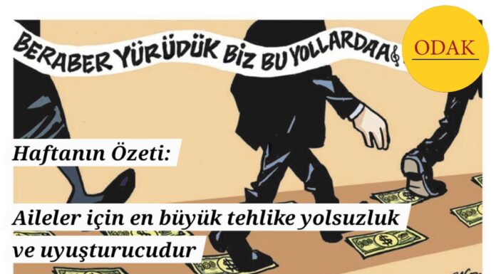 Haftanın Özeti: Aileler için en büyük tehlike yolsuzluk ve uyuşturucudur